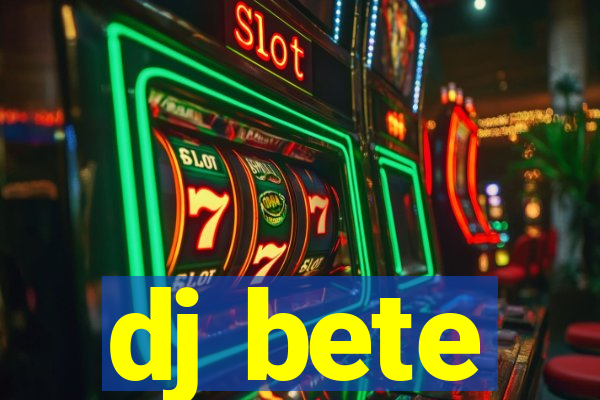 dj bete